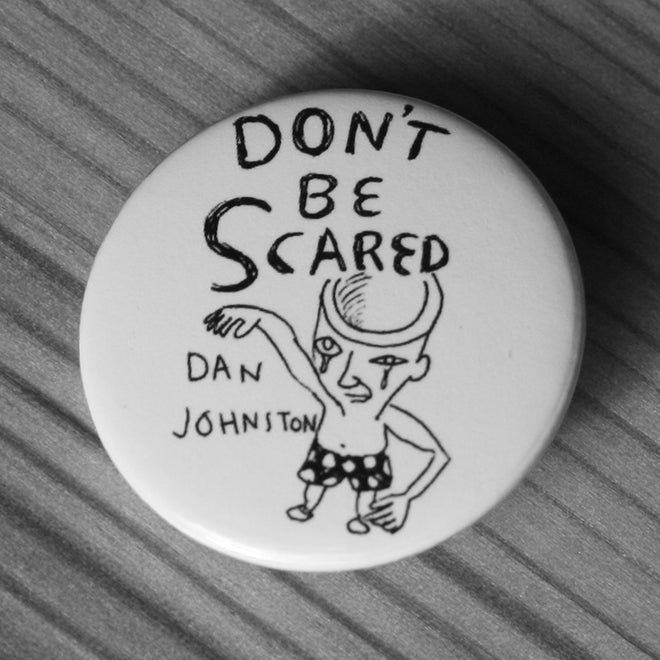 Daniel Johnston - Don't Be Scared (Badge)