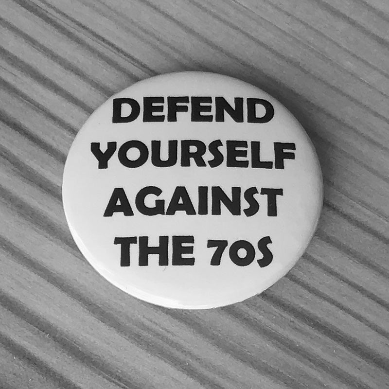 Defend Yourself Against the 70s (Badge)