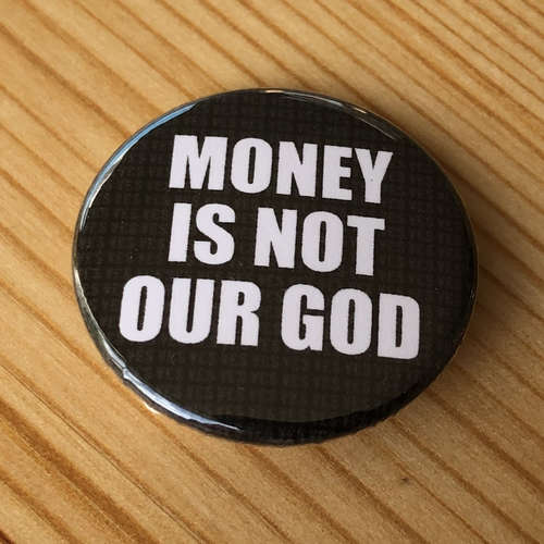 Money is Not Our God (Badge)
