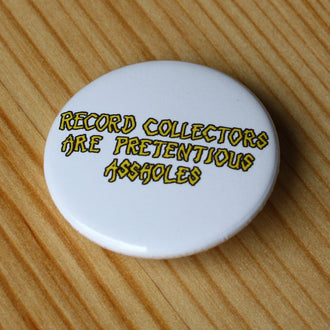 Poison Idea - Record Collectors are Pretentious Assholes (Badge)