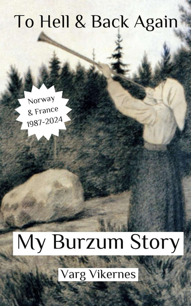 To Hell and Back Again: Part IV: My Burzum Story (Norway & France: 1987-2024) (Paperback Book)