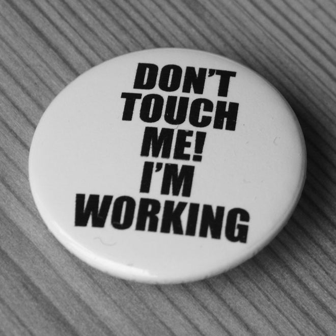 Don't Touch Me I'm Working (Badge)