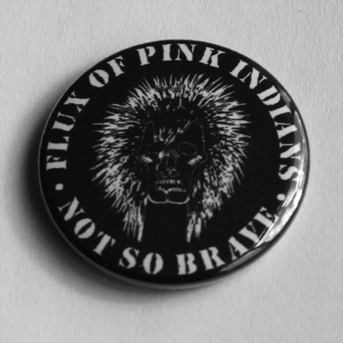 Flux of Pink Indians - Not So Brave (Badge)