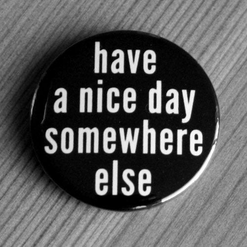 Have a Nice Day Somewhere Else (Badge)