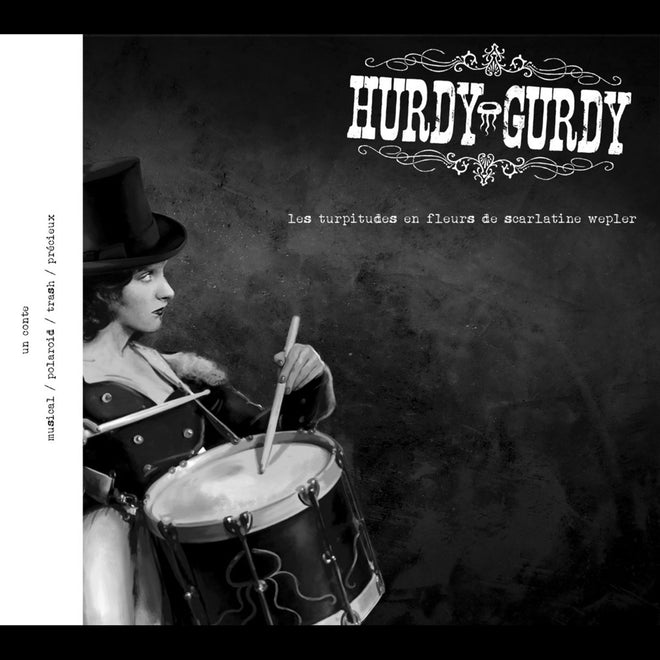 Hurdy-Gurdy - Les turpitudes en fleurs de Scarlatine Wepler (Digipak CD)