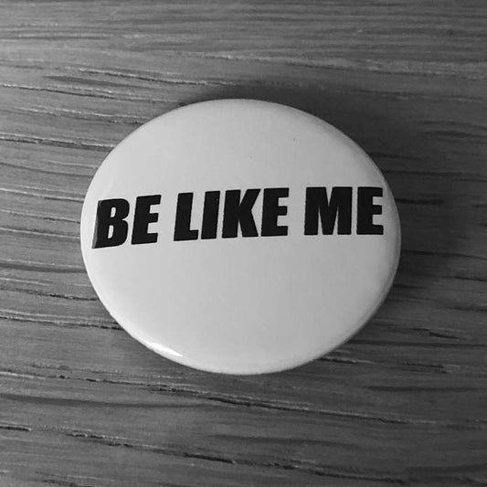 Be Like Me (Badge)