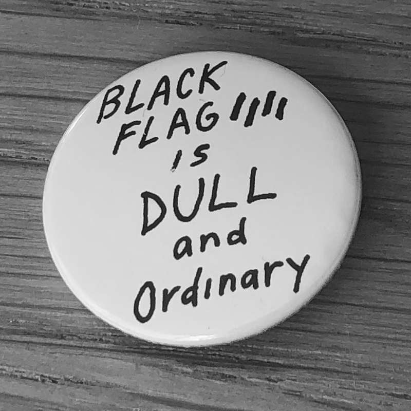 Black Flag - Is Dull and Ordinary (Badge)