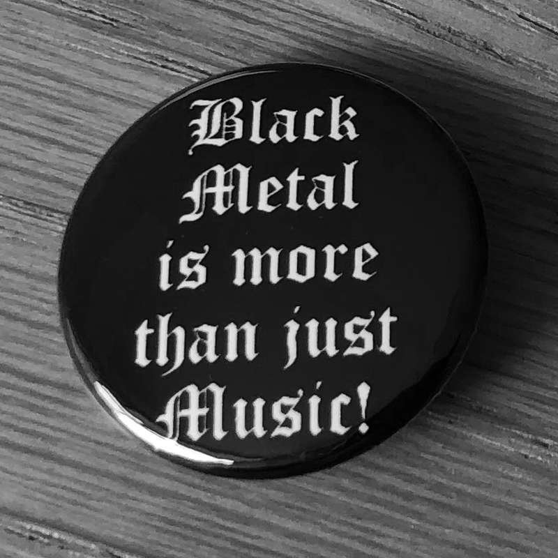 Black Metal is More Than Just Music! (Badge)
