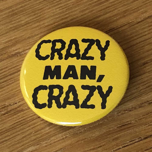 Crazy Man Crazy (Badge)
