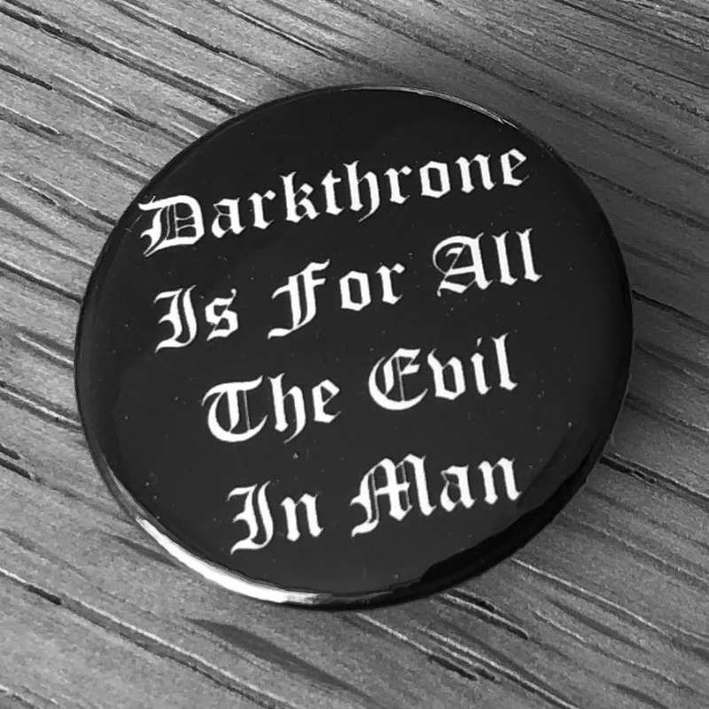 Darkthrone - Is for All the Evil in Man (Badge)