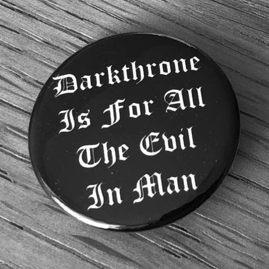 Darkthrone - Is for All the Evil in Man (Badge)