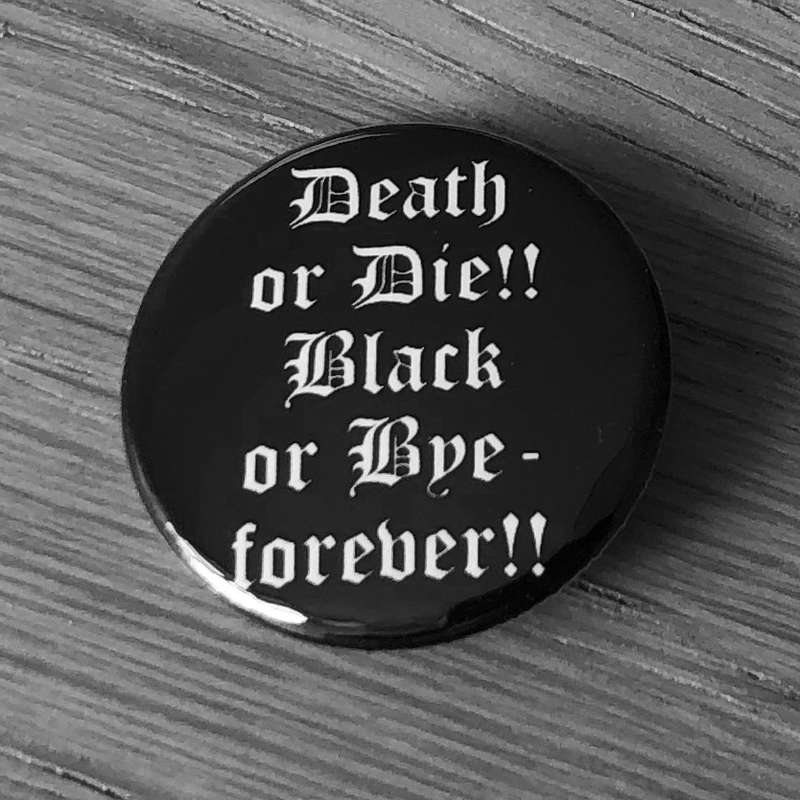 Death or Die Black or Bye Forever (Badge)