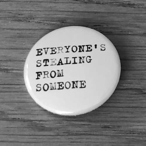 Everyone's Stealing from Someone (Badge)