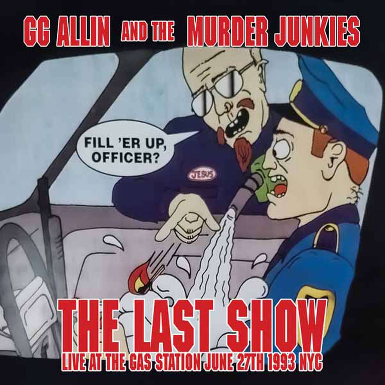 GG Allin & The Murder Junkies - The Last Show: Live at the Gas Station June 27th 1993 NYC (EP)