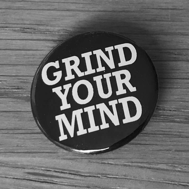 Grind Your Mind (Badge)