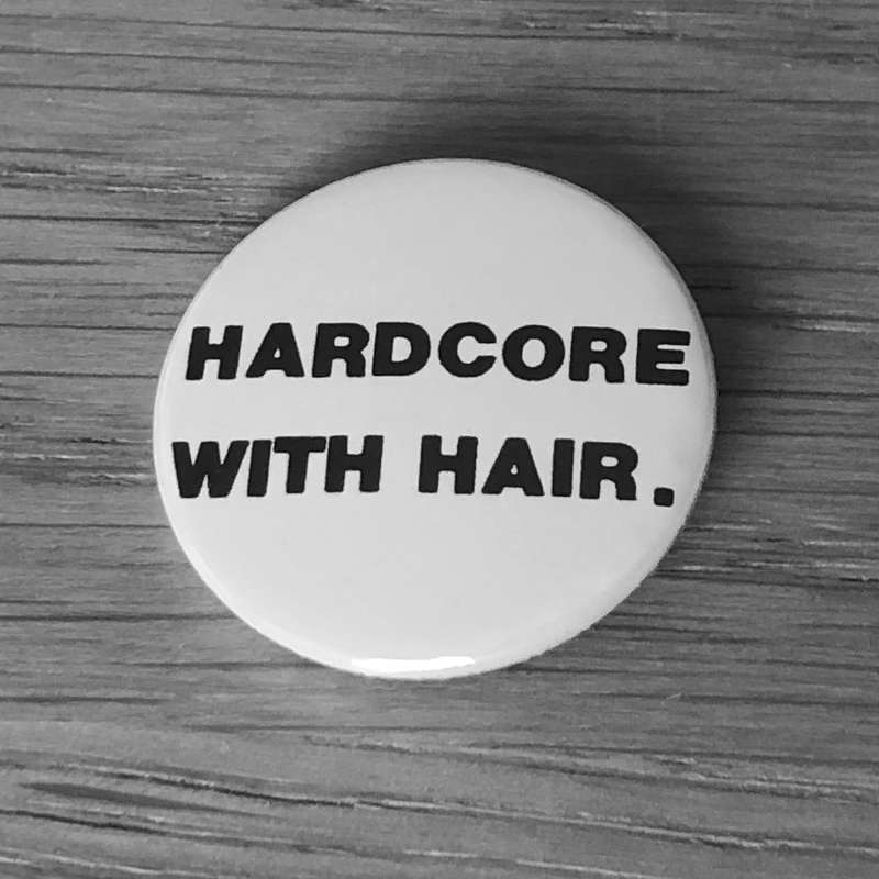 Hardcore with Hair (Badge)