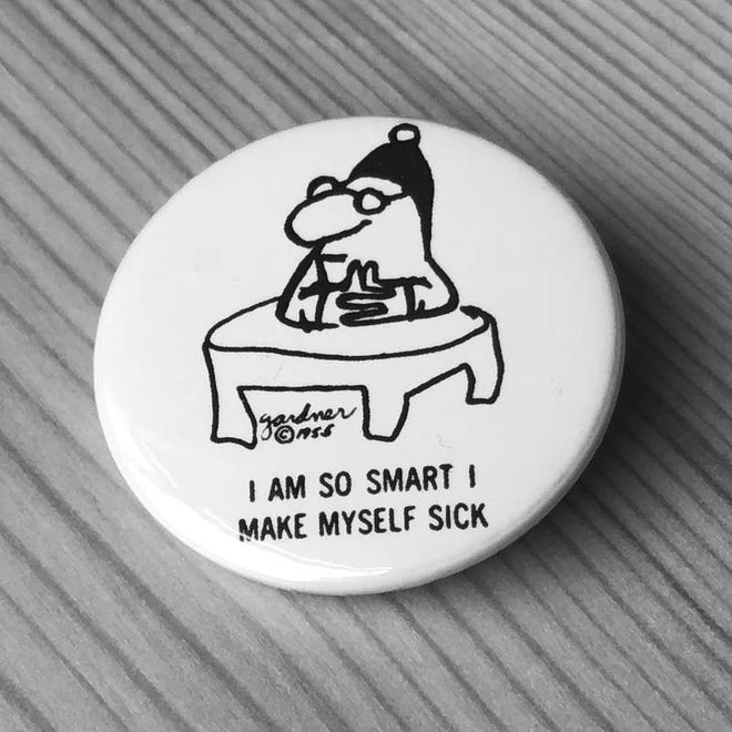 I am So Smart I Make Myself Sick (Badge)