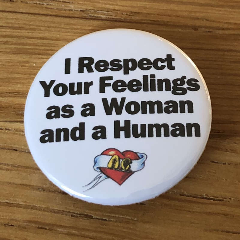 I Respect Your Feelings as a Woman and a Human (Badge)