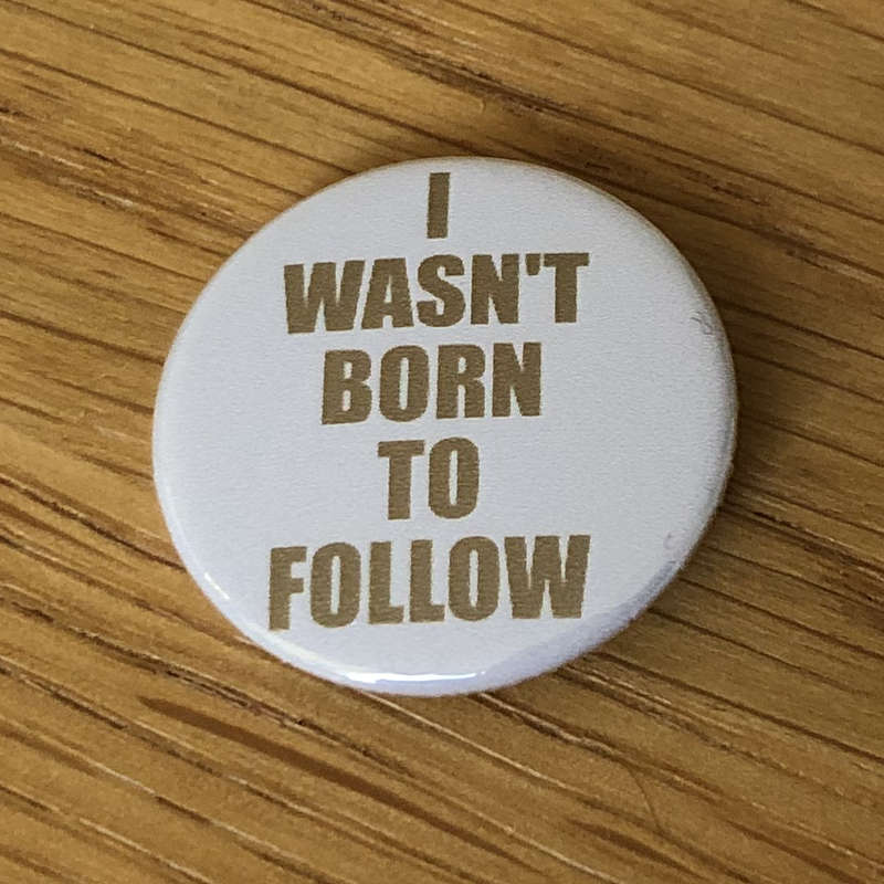 I Wasn't Born to Follow (Badge)
