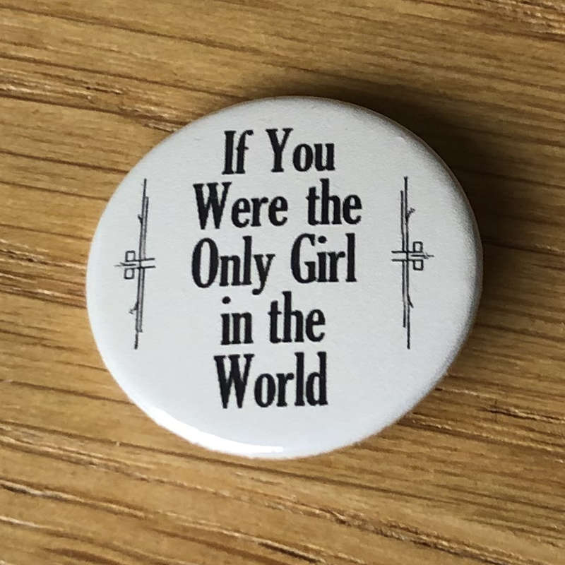 If You Were the Only Girl in the World (Badge)