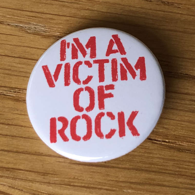 I'm a Victim of Rock (Badge)