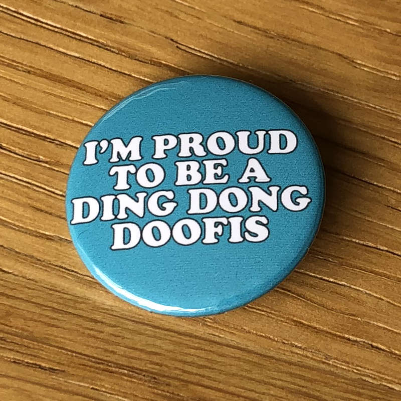 I'm Proud to be a Ding Dong Doofis (Badge)