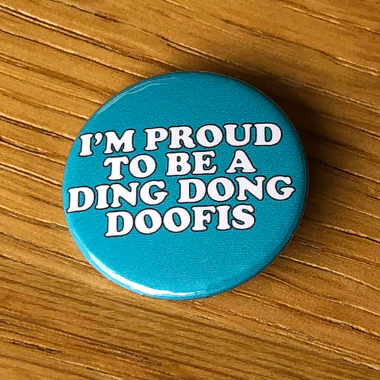 I'm Proud to be a Ding Dong Doofis (Badge)