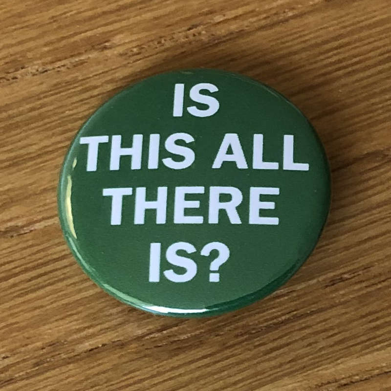 Is This All There Is (Badge)