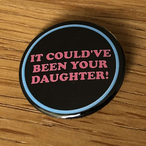 It Could've Been Your Daughter (Badge)