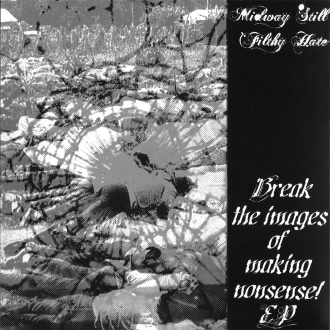 Midway Still / Filthy Hate - Break the Images of Making Nonsense (EP)