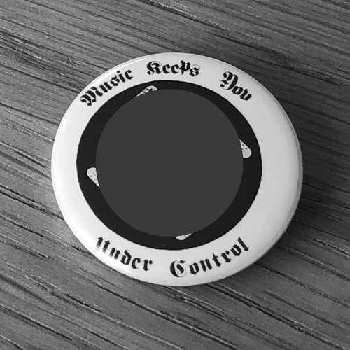 Music Keeps You Under Control (Badge)