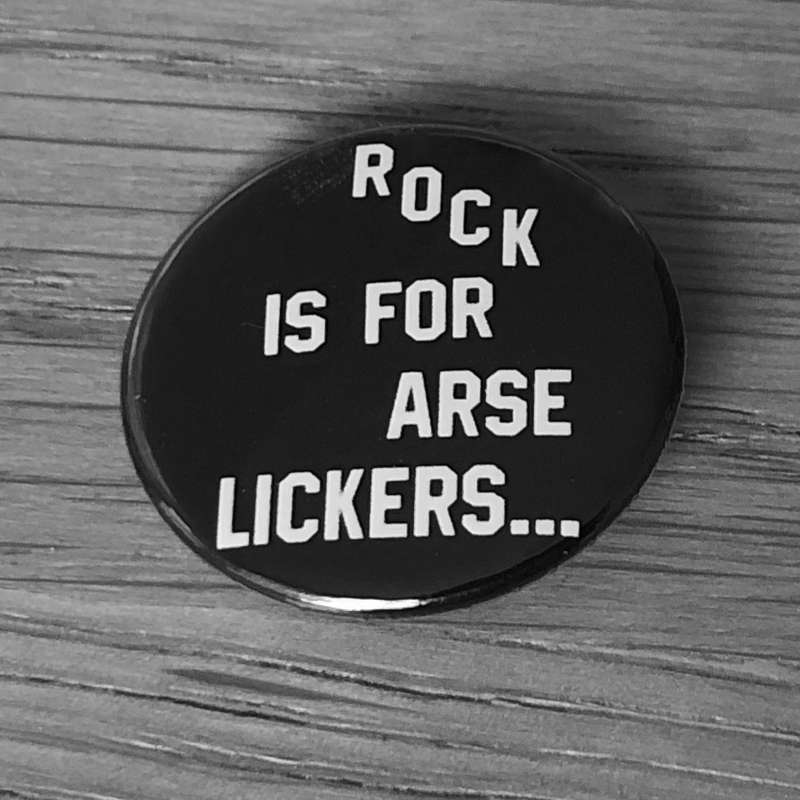 Rock is for Arse Lickers (Badge)