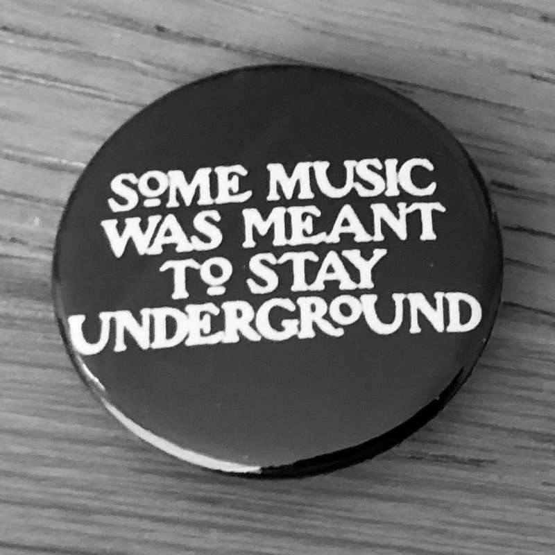 Some Music was Meant to Stay Underground (Badge)