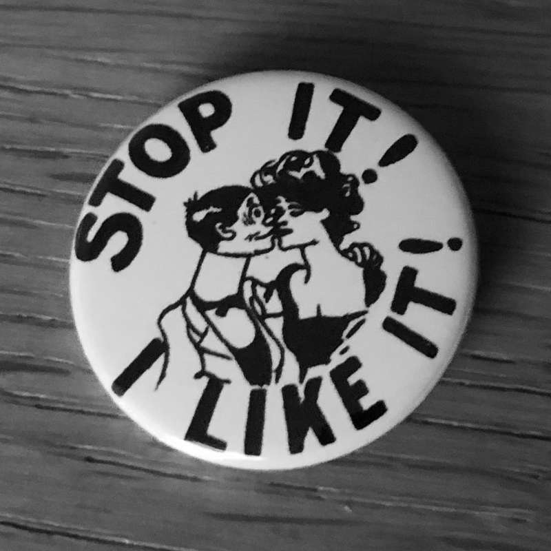 Stop It I Like It (Badge)