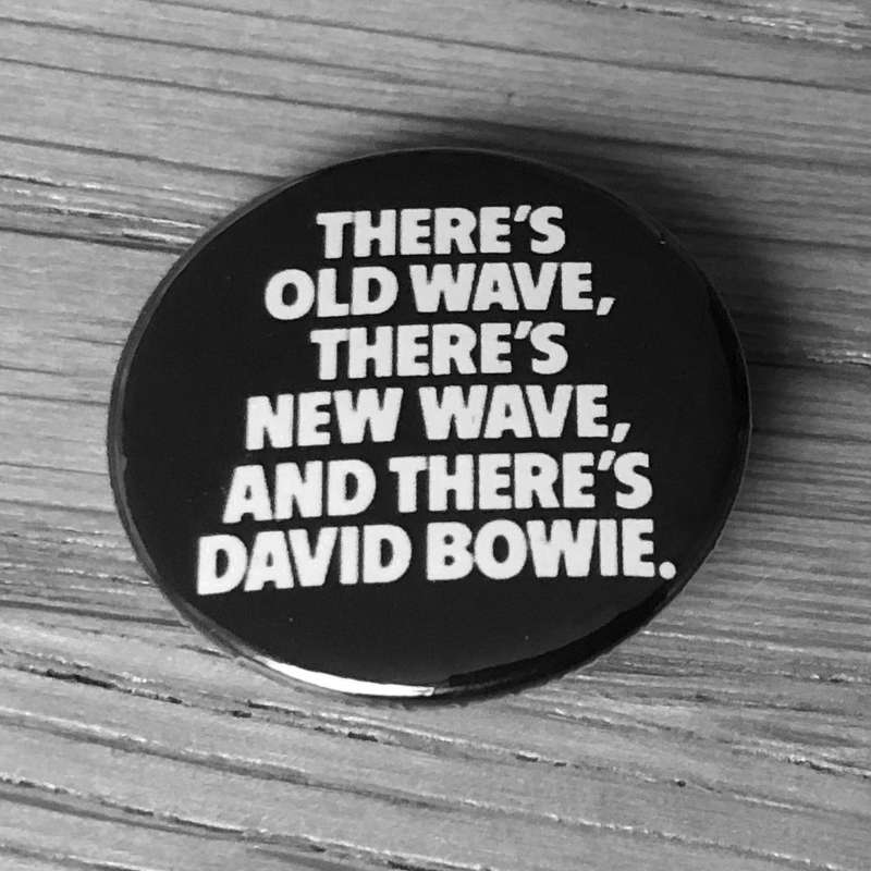 There's Old Wave There's New Wave and There's David Bowie (Badge)