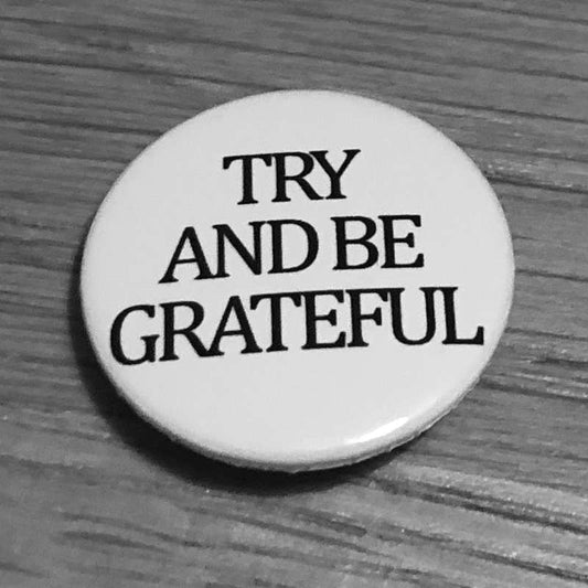 Try and Be Grateful (Badge)