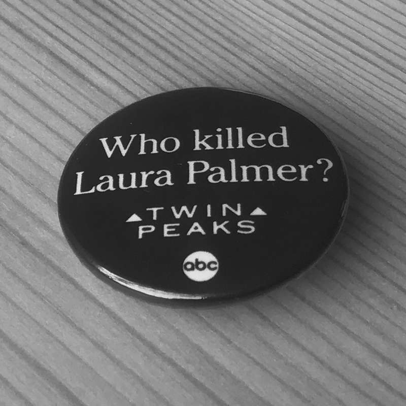 Twin Peaks (Who Killed Laura Palmer) (Badge)