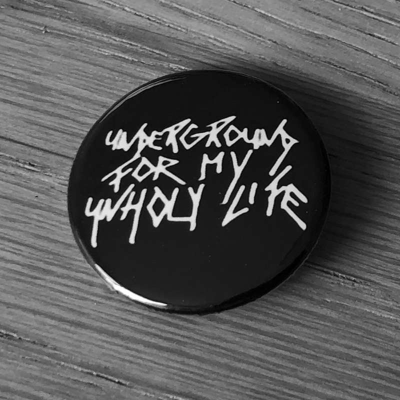 Underground for My Unholy Life (Badge)