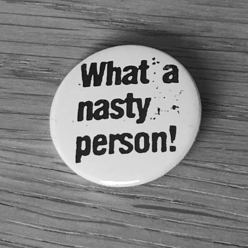 What a Nasty Person (Badge)