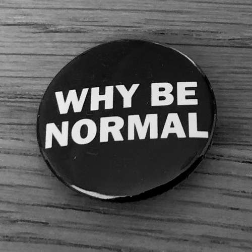 Why Be Normal (Badge)