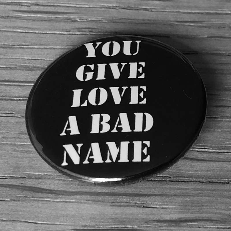 You Give Love a Bad Name (Badge)