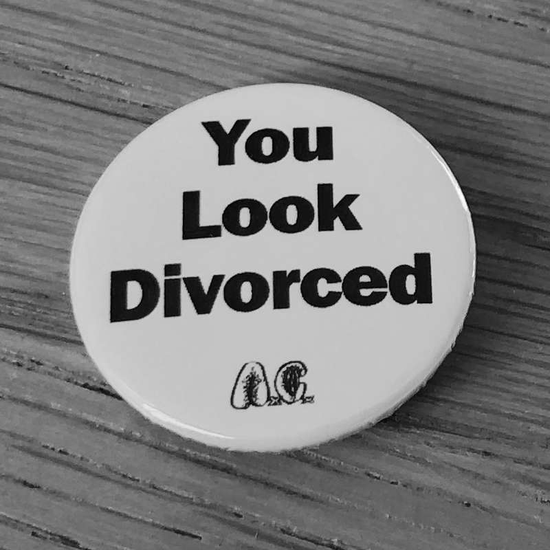You Look Divorced (Badge)