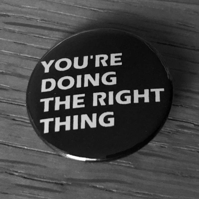 You're Doing the Right Thing (Badge)
