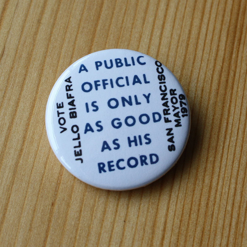 A Public Official is Only as Good as His Record: Vote Jello Biafra (Badge)