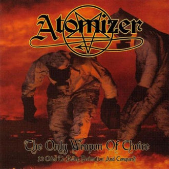 Atomizer - The Only Weapon of Choice: 13 Odes to Power, Decimation and Conquest (CD)