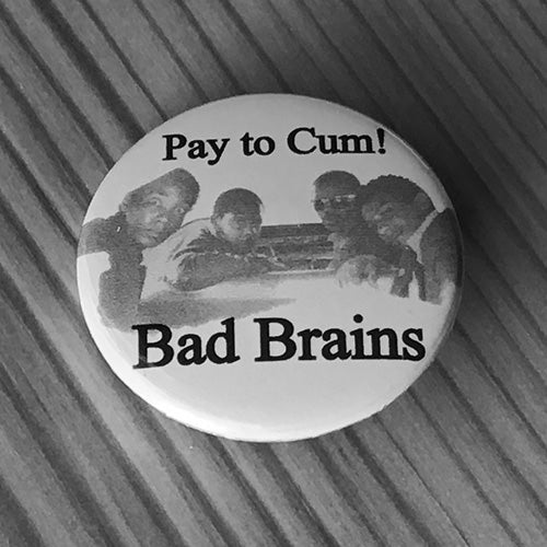 Bad Brains - Pay to Cum (Badge)