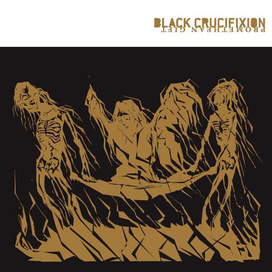 Black Crucifixion - Promethean Gift (2007 Reissue) (CD)