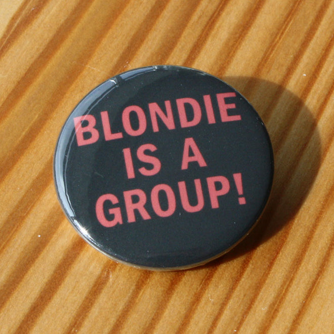 Blondie - Blondie is a Group (Badge)