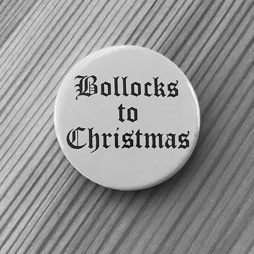 Bollocks to Christmas (Badge)