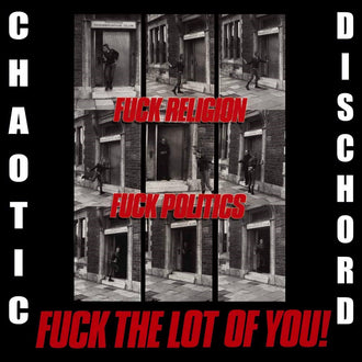 Chaotic Dischord - Fuck Religion Fuck Politics Fuck the Lot of You! (2016 Reissue) (CD)